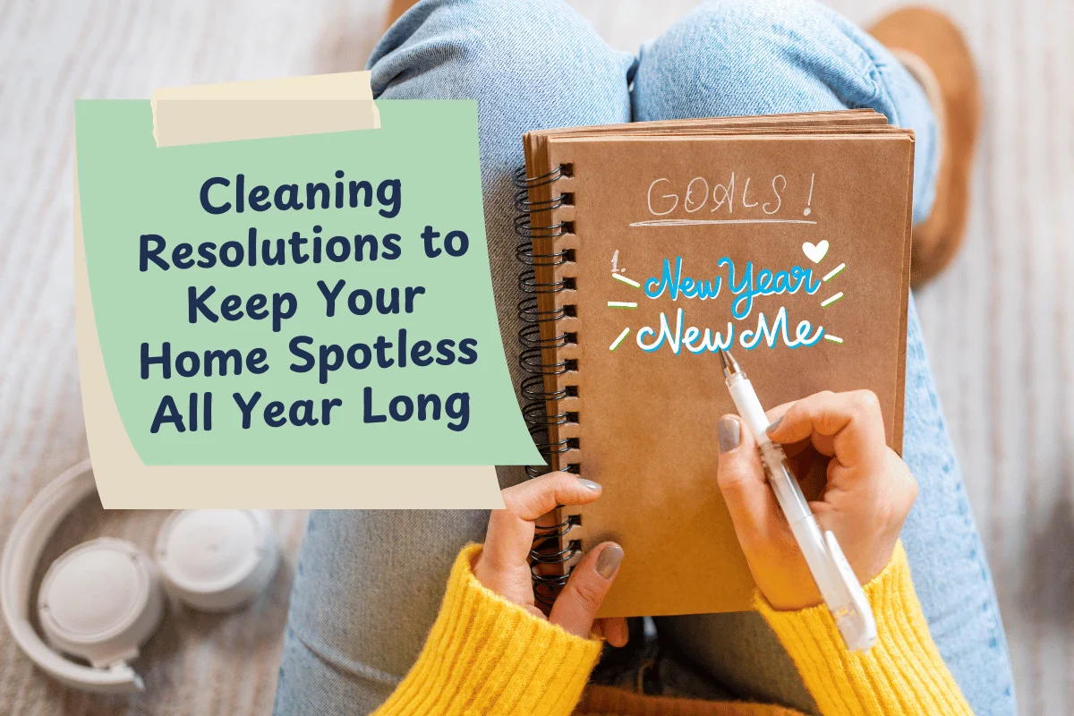 CTP Cleaning Resolutions to Keep Your Home Spotless All Year Long - wecleantoperfection