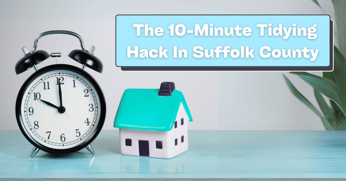 10-Minute Tidying Hack In Suffolk County