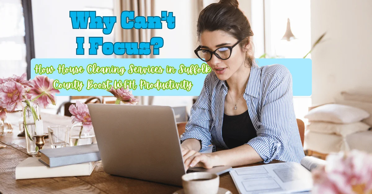 How House Cleaning Services in Suffolk County Boost work from home Productivity Featured image - wecleantoperfection How House Cleaning Services in Suffolk County Boost work from home Productivity Featured image