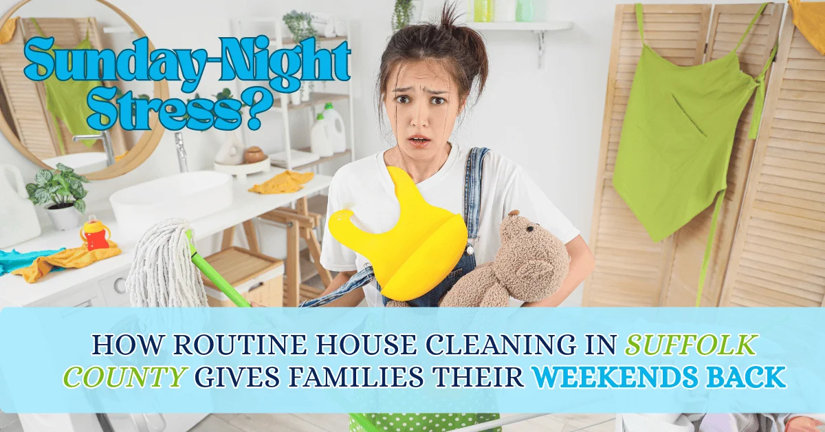 How Routine House Cleaning in Suffolk County Gives Families Their Weekends Back featured image - wecleantoperfection How Routine House Cleaning in Suffolk County Gives Families Their Weekends Back featured image